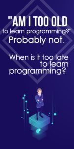 Am I Too Old To Learn Programming