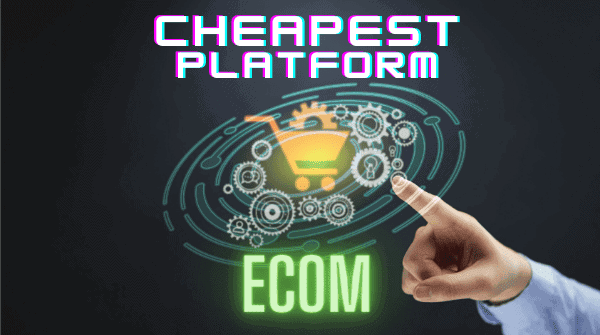 What is the Cheapest eCommerce platform